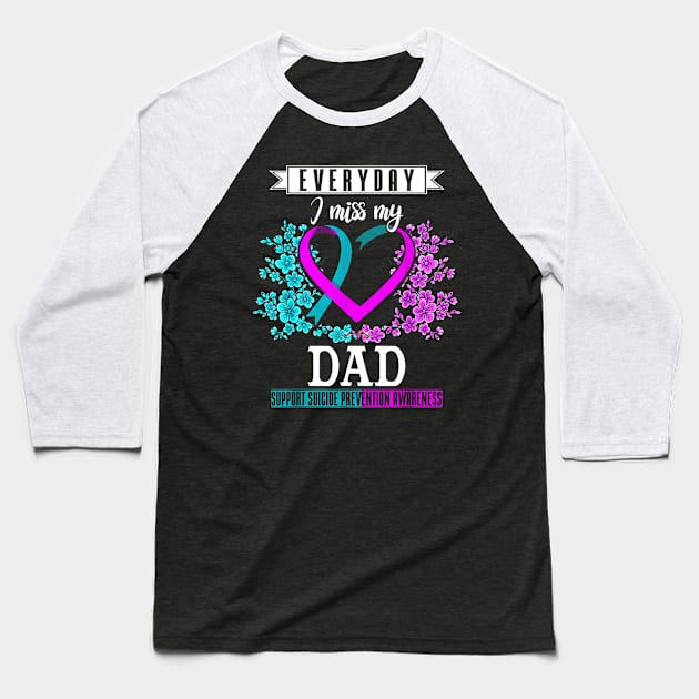 Everyday I Miss My Dad Suicide Prevention Awareness Baseball T-Shirt by wilson